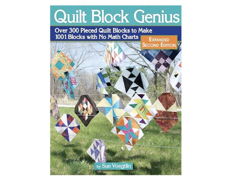 Quilt Block Genius - Over 300 Pieced Quilt Blocks to Make 1001 Blocks with No Math Charts - Expanded 2nd Edition by Sue Voegtlin