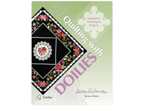 Quilting with Doilies: Inspiration, Techniques, & Projects by Barbara Polston