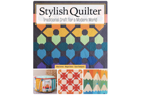 Stylish Quilter: Traditional Craft for a Modern World (Landauer) 20 Projects with Templates, Step-by-Step Instructions, and Tutorials