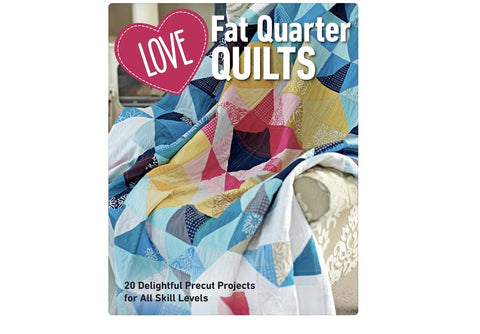 Love Fat Quarter Quilts Book includes 20 Projects