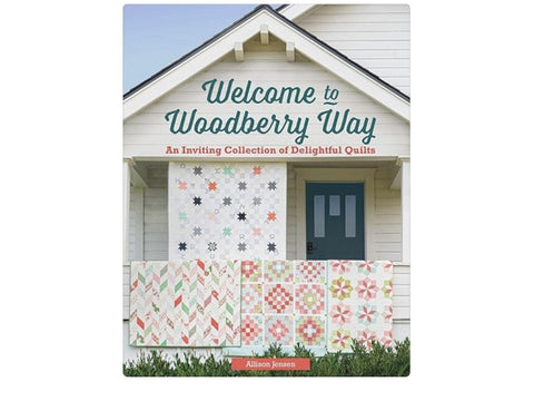 Welcome to Woodberry Way: An Inviting Collection of Delightful Quilts by Allison Jensen